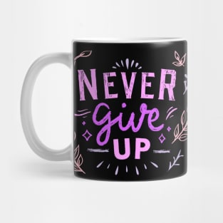 Never Give Up, Motivational, Positivity, Uplifting Quote Design Mug